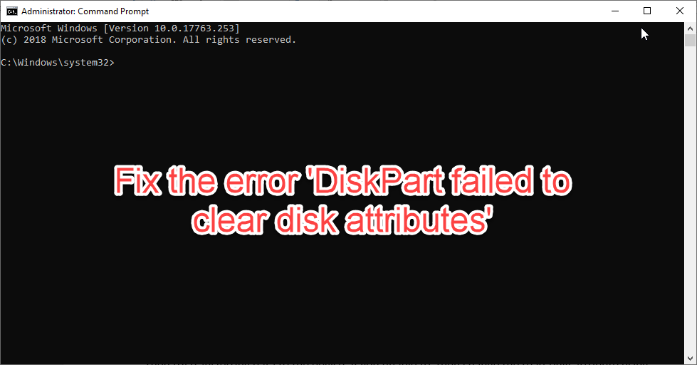 How to Fix the Error ‘DiskPart failed to clear disk attributes’ | Hi5 ...